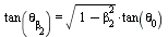 tan(theta[beta[2]]) = `*`(sqrt(`+`(1, `-`(`*`(`^`(beta[2], 2))))), `*`(tan(theta[0])))