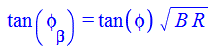 tan(phi[beta]) = `*`(tan(phi), `*`(`^`(`*`(B, `*`(R)), `/`(1, 2))))
