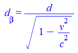 d[beta] = `/`(`*`(d), `*`(`^`(`+`(1, `-`(`/`(`*`(`^`(v, 2)), `*`(`^`(c, 2))))), `/`(1, 2))))